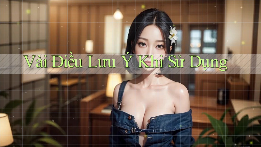 Vài Điều Lưu ý Khi Sử Dụng