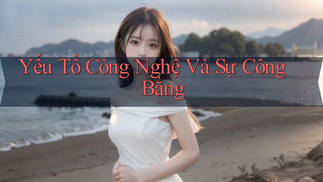 Yếu Tố Công Nghệ Và Sự Công Bằng
